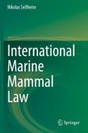 International Marine Mammal Law di Nikolas Sellheim edito da Springer International Publishing