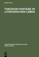 Theodor Fontane Im Literarischen Leben: Zeitungen Und Zeitschriften, Verlage Und Vereine edito da Walter de Gruyter
