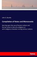 Compilation of Notes and Memoranda di John G. Bourke edito da hansebooks
