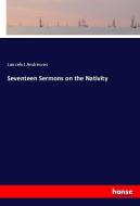 Seventeen Sermons on the Nativity di Lancelot Andrewes edito da hansebooks