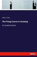 The Prang Course in Drawing di John S. Clark edito da hansebooks
