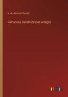 Romances Cavalherescos Antigos di V. de Almeida Garrett edito da Outlook Verlag