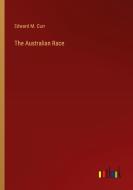 The Australian Race di Edward M. Curr edito da Outlook Verlag
