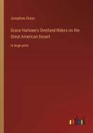 Grace Harlowe's Overland Riders on the Great American Desert di Josephine Chase edito da Outlook Verlag
