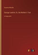 George Leatrim; Or, the Mother's Test di Susanna Moodie edito da Outlook Verlag