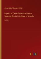 Reports of Cases Determined in the Supreme Court of the State of Nevada di Alfred Helm, Theodore Hittell edito da Outlook Verlag