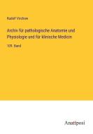 Archiv für pathologische Anatomie und Physiologie und für klinische Medicin di Rudolf Virchow edito da Anatiposi Verlag