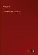 Hand-book for Hospitals di Anonymous edito da Outlook Verlag