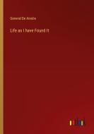 Life as I have Found It di General De Ainslie edito da Outlook Verlag