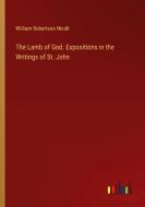 The Lamb of God. Expositions in the Writings of St. John di William Robertson Nicoll edito da Outlook Verlag