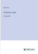 The Border Legion di Zane Grey edito da Megali Verlag
