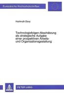 Technologiefolgen-Abschätzung als strategische Aufgabe einer prospektiven Arbeits- und Organisationsgestaltung di Hartmuth Diery edito da Lang, Peter GmbH