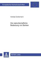 Die Realwirtschaftliche Bedeutung Von Banken di Andreas Gontermann edito da Lang, Peter, Gmbh, Internationaler Verlag Der Wissenschaften