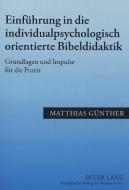 Einführung in die individualpsychologisch orientierte Bibeldidaktik di Matthias Günther edito da Lang, Peter GmbH
