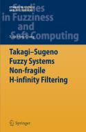 Takagi-Sugeno Fuzzy Systems Non-fragile H-infinity Filtering di Xiao-Heng Chang edito da Springer Berlin Heidelberg