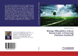 Mango (Mangifera indica) Kernel Cake: A Potential Chickens Feedstuff di Rowland M. O. Kayode edito da LAP Lambert Academic Publishing