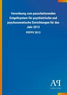Verordnung zum pauschalierenden Entgeltsystem für psychiatrische und psychosomatische Einrichtungen für das Jahr 2013 edito da Outlook Verlag