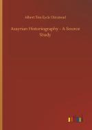 Assyrian Historiography - A Source Study di Albert Ten Eyck Olmstead edito da Outlook Verlag