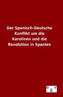 Der Spanisch-Deutsche Konflikt um die Karolinen und die Revolution in Spanien di Ohne Autor edito da Outlook Verlag
