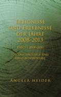 Ereignisse und Erlebnisse der Jahre 2008-2013 di Angela Heider edito da Books on Demand
