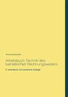 Arbeitsbuch Technik des betrieblichen Rechnungswesens di Thomas Eschenbach edito da Books on Demand