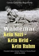 Waldemar Kein Nazi - Kein Held - Kein Ruhm di Gerda Greschke-Begemann edito da Books on Demand