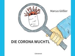DIE CORONA WUCHTL di Marcus Gößler edito da utzverlag GmbH