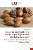 Essais de germination et étude physiologique des plantules d'arganier di Zohra Benaouf edito da Editions universitaires europeennes EUE