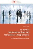 La nature socioéconomique des travailleurs indépendants di Stéphane Rapelli edito da Editions universitaires europeennes EUE