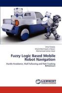 Fuzzy Logic Based Mobile Robot Navigation di Umar Farooq, Khalid Mahmood ul Hasan, Muhammad Usman Asad edito da LAP Lambert Academic Publishing