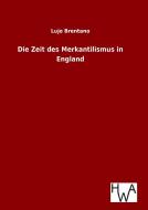 Die Zeit des Merkantilismus in England di Lujo Brentano edito da TP Verone Publishing