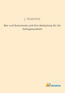 Bier und Branntwein und ihre Bedeutung für die Volksgesundheit di J. Rosenthal edito da Literaricon Verlag