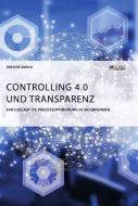Controlling 4.0 und Transparenz. Einfluss auf die Prozessoptimierung in Unternehmen di Gregor Smole edito da Science Factory