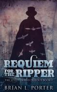 Requiem For The Ripper di Porter Brian L. Porter edito da Next Chapter