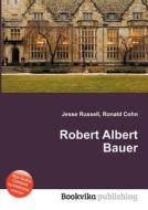 Robert Albert Bauer edito da Book On Demand Ltd.
