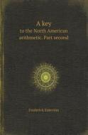 A Key To The North American Arithmetic. Part Second di Frederick Emerson edito da Book On Demand Ltd.