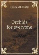 Orchids For Everyone di Charles H Curtis edito da Book On Demand Ltd.