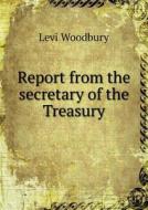 Report From The Secretary Of The Treasury di Levi Woodbury edito da Book On Demand Ltd.
