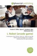 I, Robot (arcade Game) edito da Alphascript Publishing