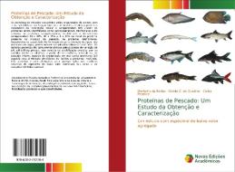 Proteínas de Pescado: Um Estudo da Obtenção e Caracterização di Meritaine da Rocha, Camila C. de Quadros, Carlos Prentice edito da Novas Edições Acadêmicas