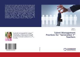 Talent Management Practices for "Generation Y" Teachers di Lekha H., G. Barani edito da LAP LAMBERT Academic Publishing