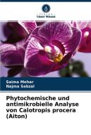 Phytochemische und antimikrobielle Analyse von Calotropis procera (Aiton) di Saima Mehar, Najma Sabzal edito da Verlag Unser Wissen