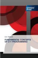 FUNDAMENTAL CONCEPTS OF C++ PROGRAMMING di G. S. Thakur edito da Scholars' Press
