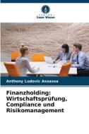 Finanzholding: Wirtschaftsprüfung, Compliance und Risikomanagement di Anthony Ludovic Assassa edito da Verlag Unser Wissen
