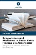 Symbolismus und Realismus in Susan Eloise Hintons Die Außenseiter di Raymond Katindi Kisulu edito da Verlag Unser Wissen