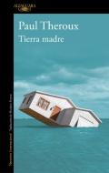 Tierra Madre / Mother Land di Paul Theroux edito da ALFAGUARA