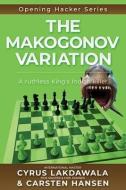 The Makogonov Variation: A ruthless King's Indian killer di Cyrus Lakdawala, Carsten Hansen edito da LIGHTNING SOURCE INC