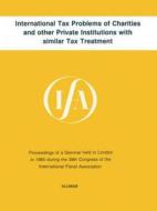 International Tax Problems of Charities and Other Private Institutions with Similar Tax Treatment di International Fiscal Association Staff edito da Springer