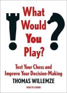 What Would You Play? di Thomas Willemze edito da NEW IN CHESS