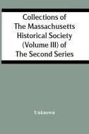 Collections Of The Massachusetts Historical Society (Volume Iii) Of The Second Series di Unknown edito da Alpha Editions